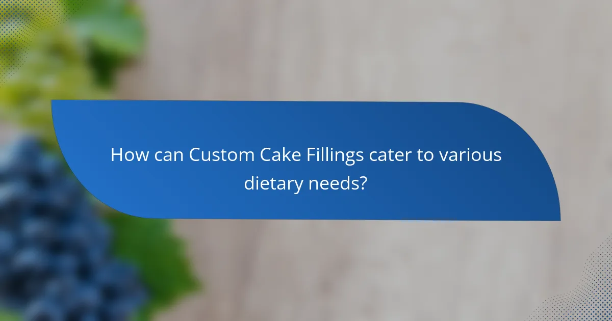 How can Custom Cake Fillings cater to various dietary needs?