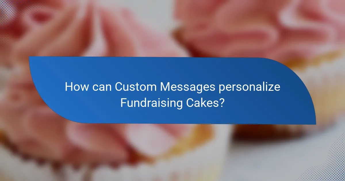 How can Custom Messages personalize Fundraising Cakes?