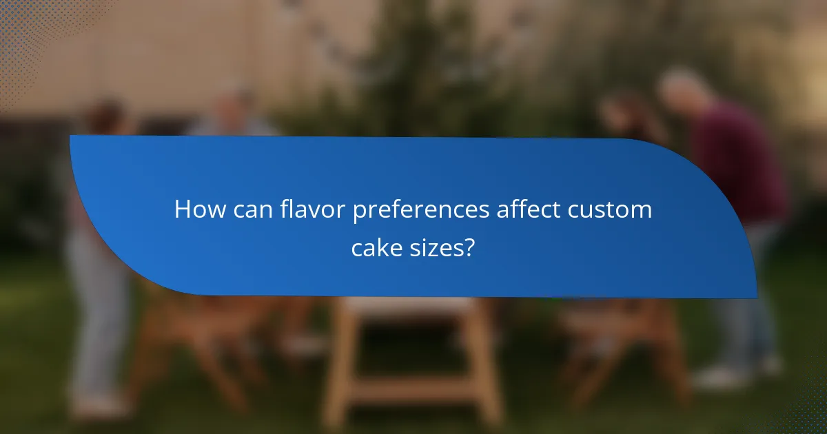 How can flavor preferences affect custom cake sizes?