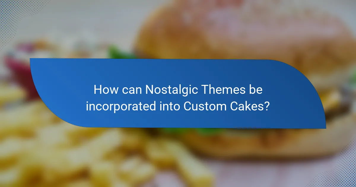 How can Nostalgic Themes be incorporated into Custom Cakes?