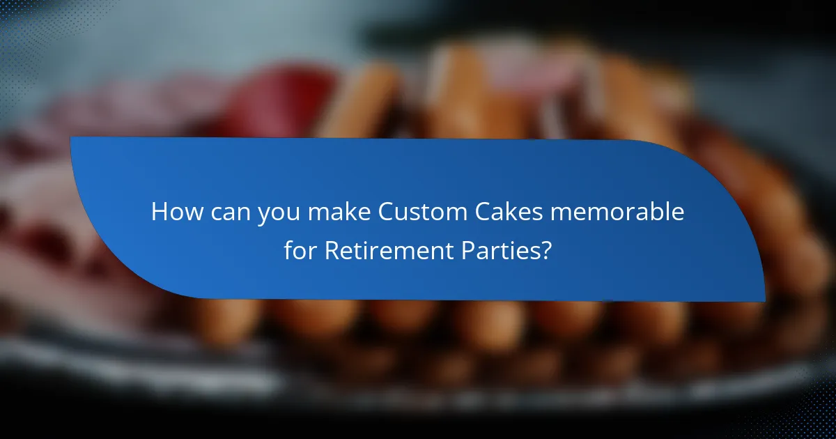 How can you make Custom Cakes memorable for Retirement Parties?