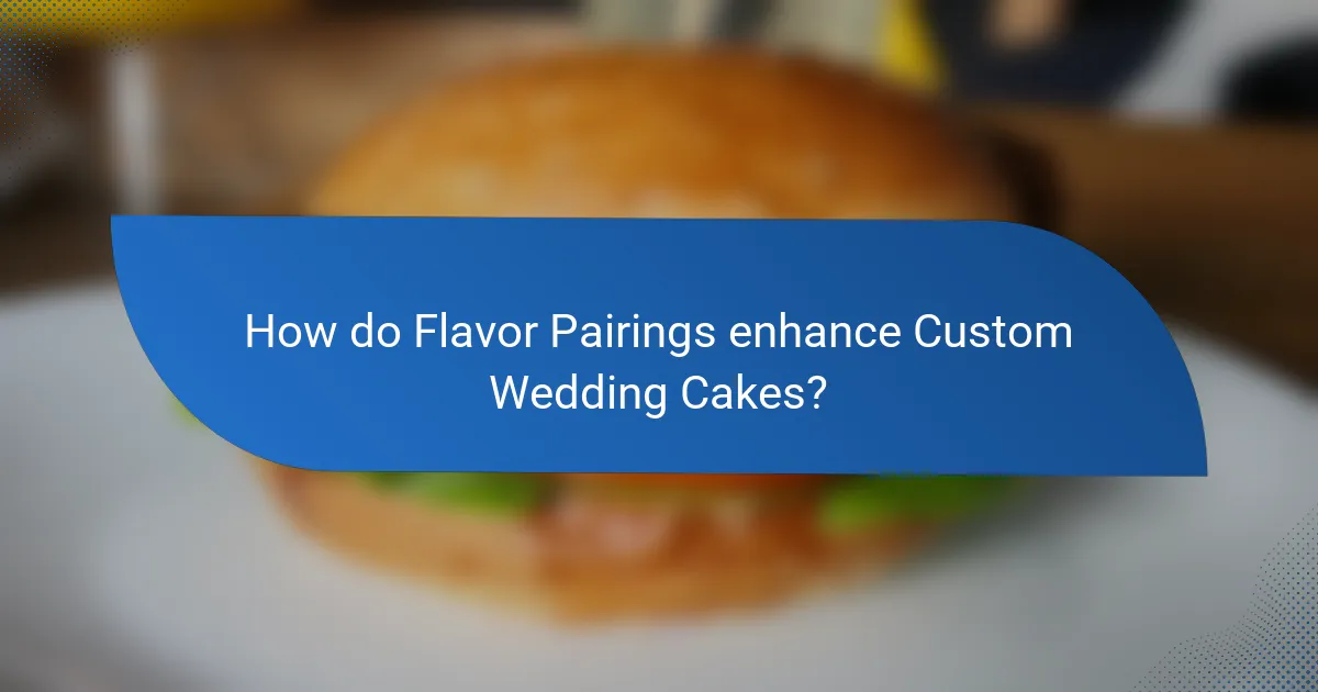 How do Flavor Pairings enhance Custom Wedding Cakes?