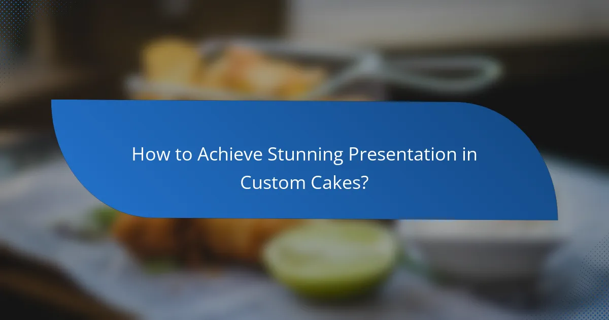 How to Achieve Stunning Presentation in Custom Cakes?