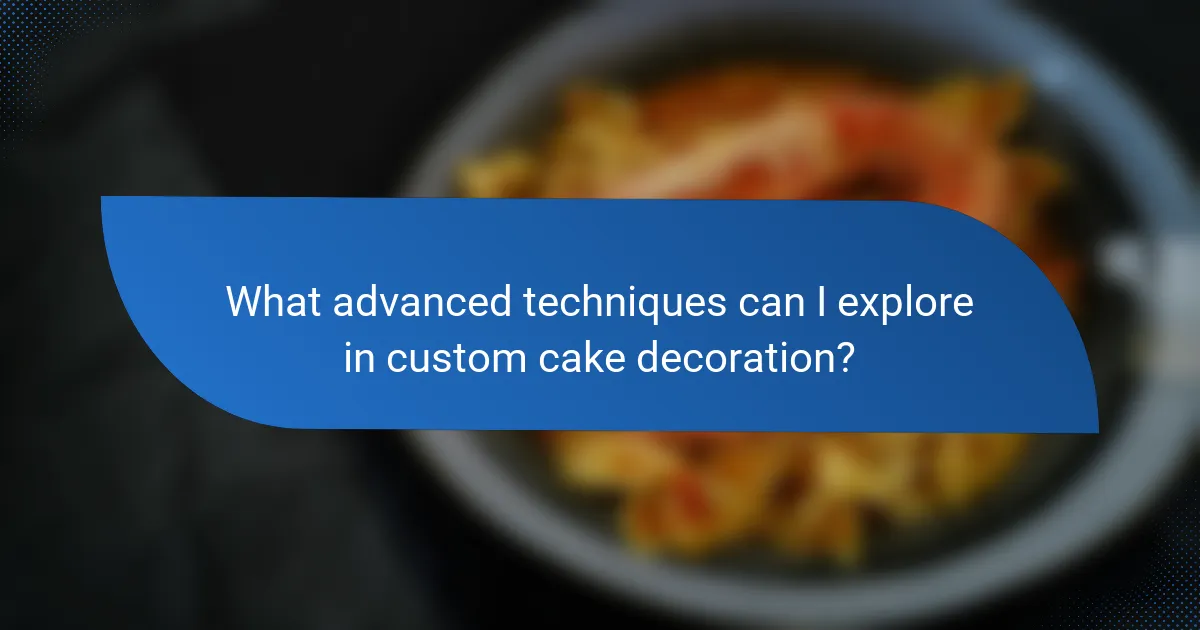 What advanced techniques can I explore in custom cake decoration?