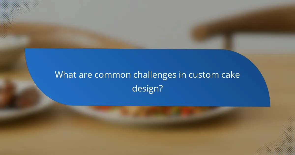 What are common challenges in custom cake design?