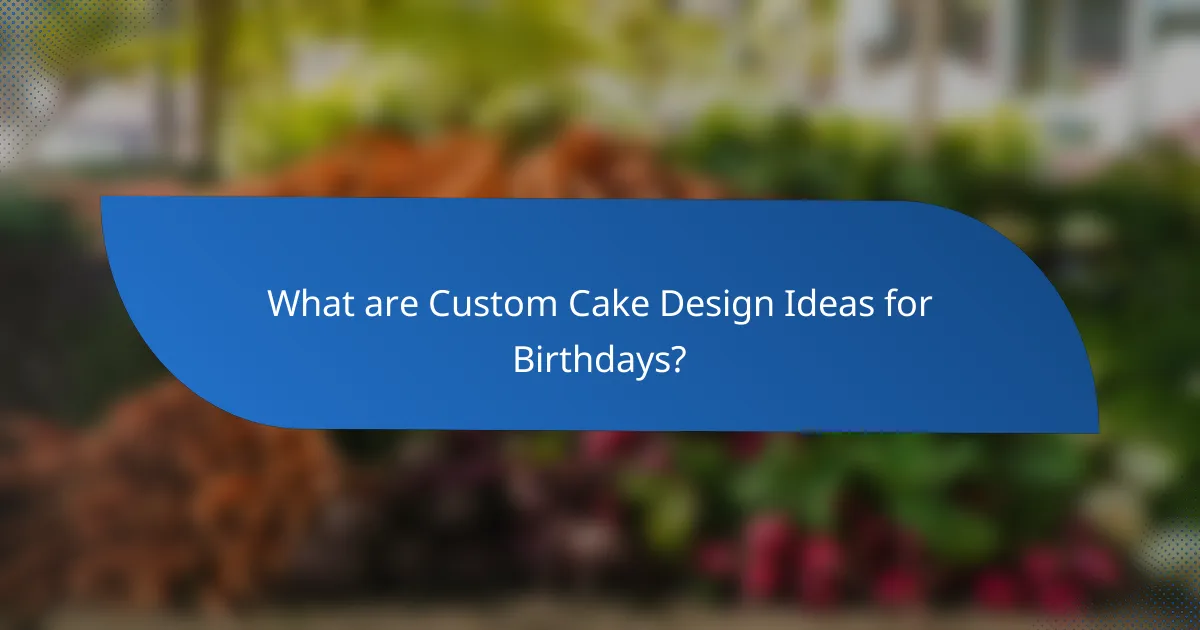 What are Custom Cake Design Ideas for Birthdays?