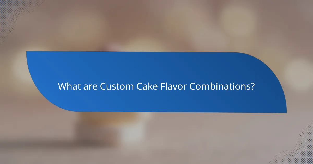 What are Custom Cake Flavor Combinations?