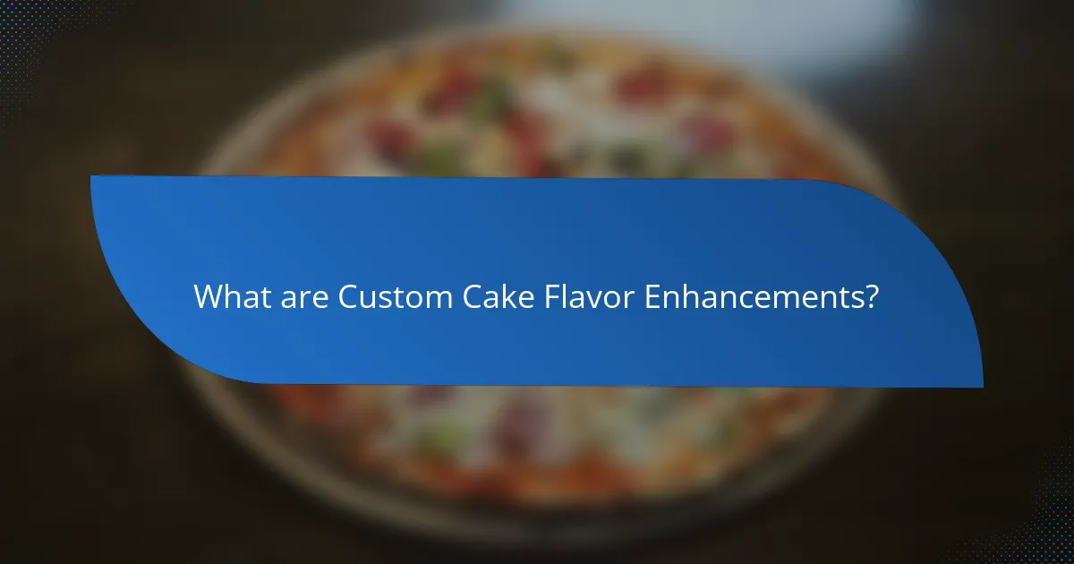 What are Custom Cake Flavor Enhancements?