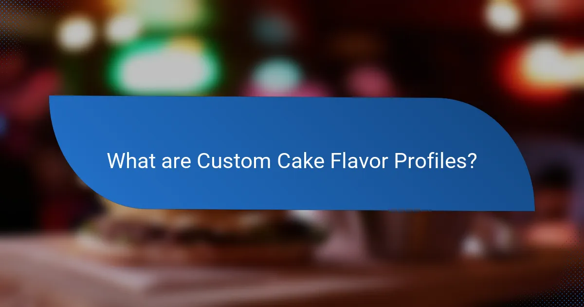 What are Custom Cake Flavor Profiles?