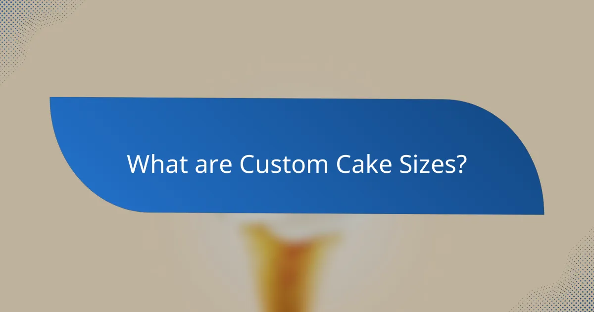 What are Custom Cake Sizes?