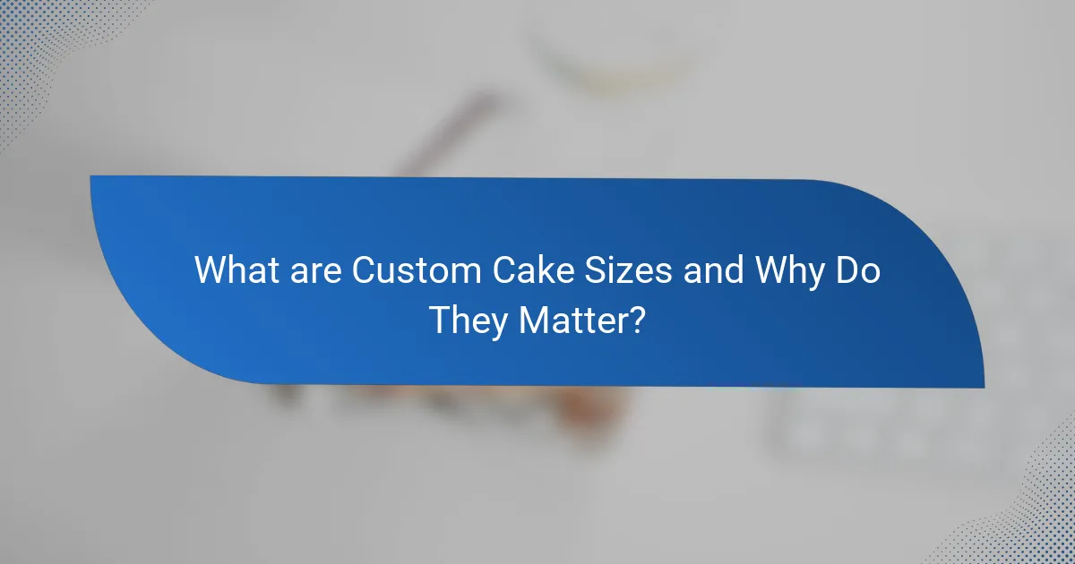 What are Custom Cake Sizes and Why Do They Matter?