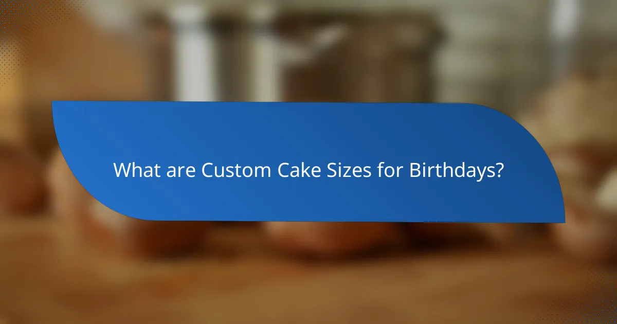 What are Custom Cake Sizes for Birthdays?