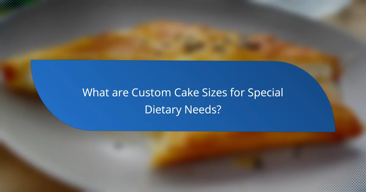 What are Custom Cake Sizes for Special Dietary Needs?