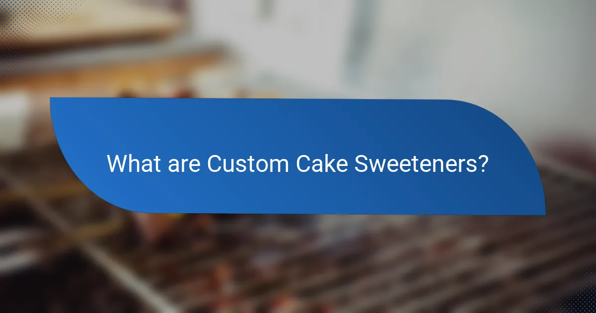 What are Custom Cake Sweeteners?