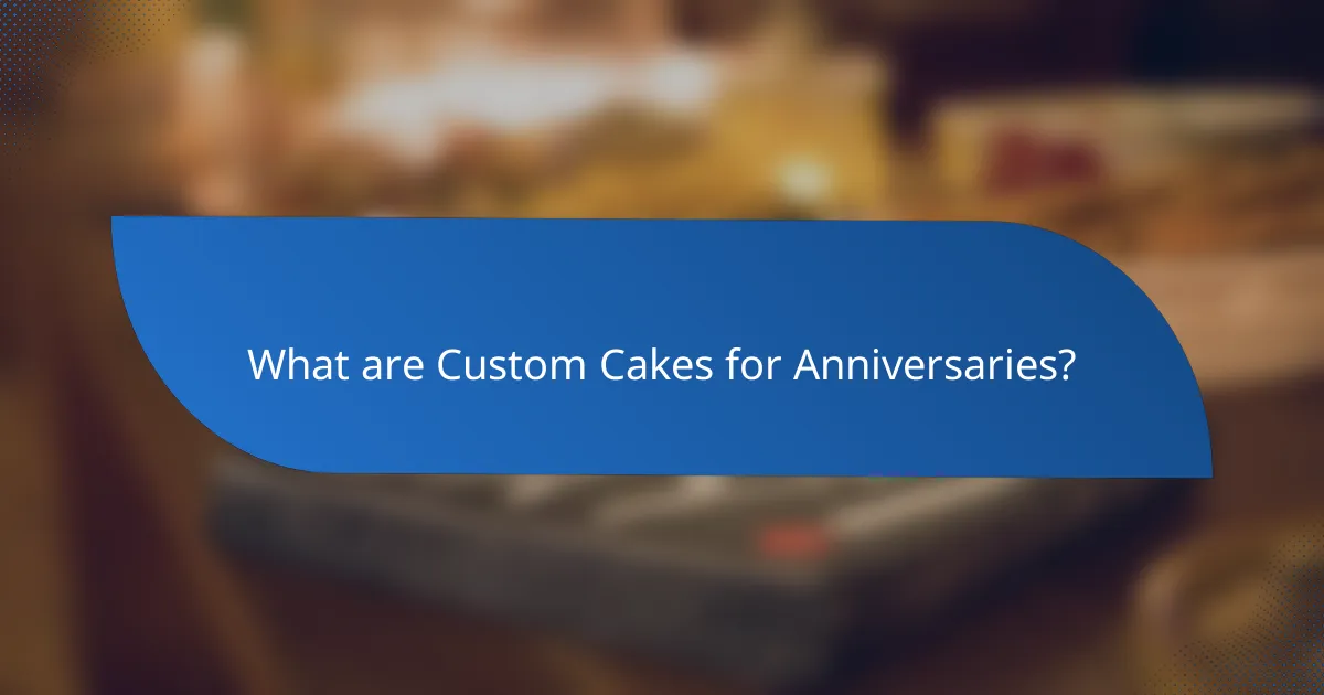What are Custom Cakes for Anniversaries?
