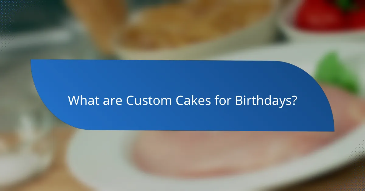 What are Custom Cakes for Birthdays?