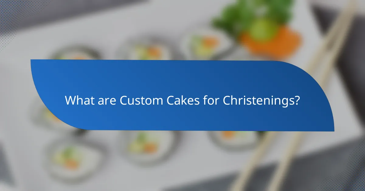What are Custom Cakes for Christenings?