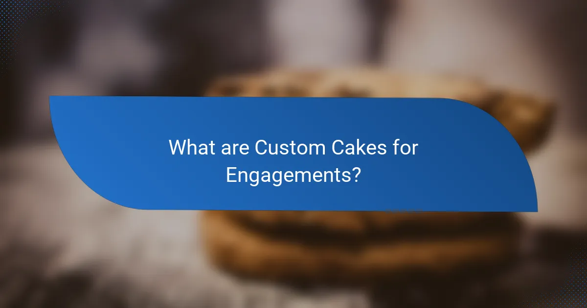 What are Custom Cakes for Engagements?