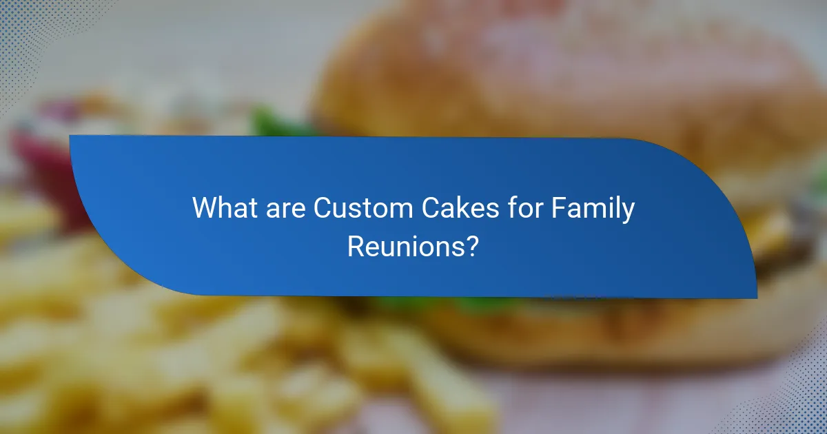 What are Custom Cakes for Family Reunions?