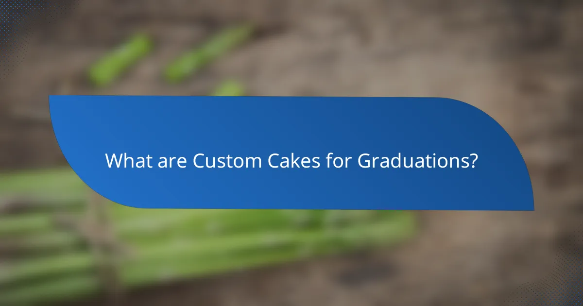 What are Custom Cakes for Graduations?