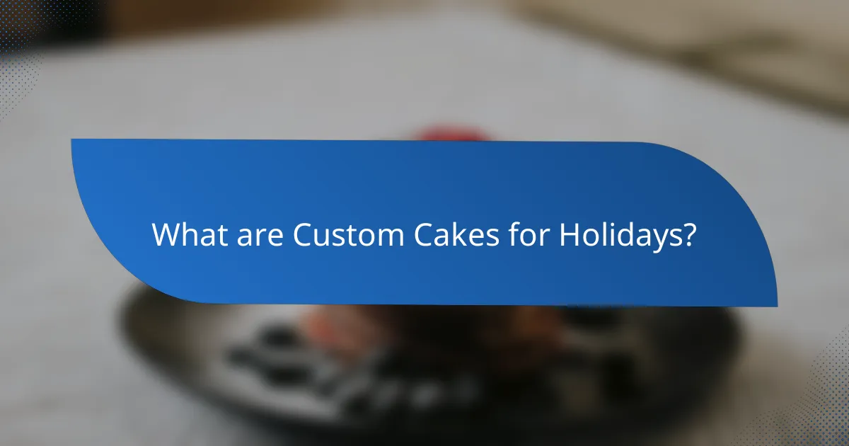 What are Custom Cakes for Holidays?