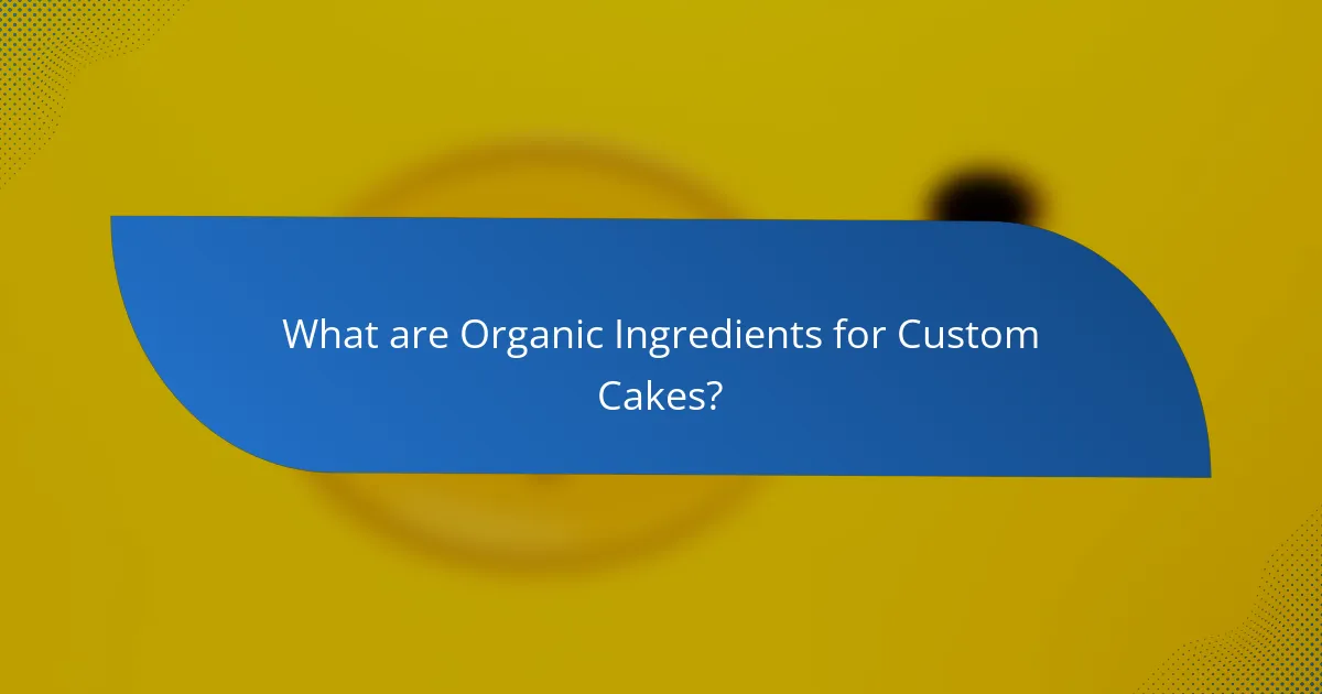What are Organic Ingredients for Custom Cakes?