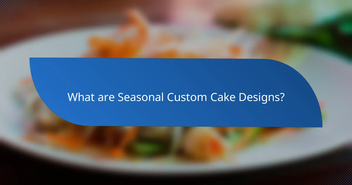 What are Seasonal Custom Cake Designs?