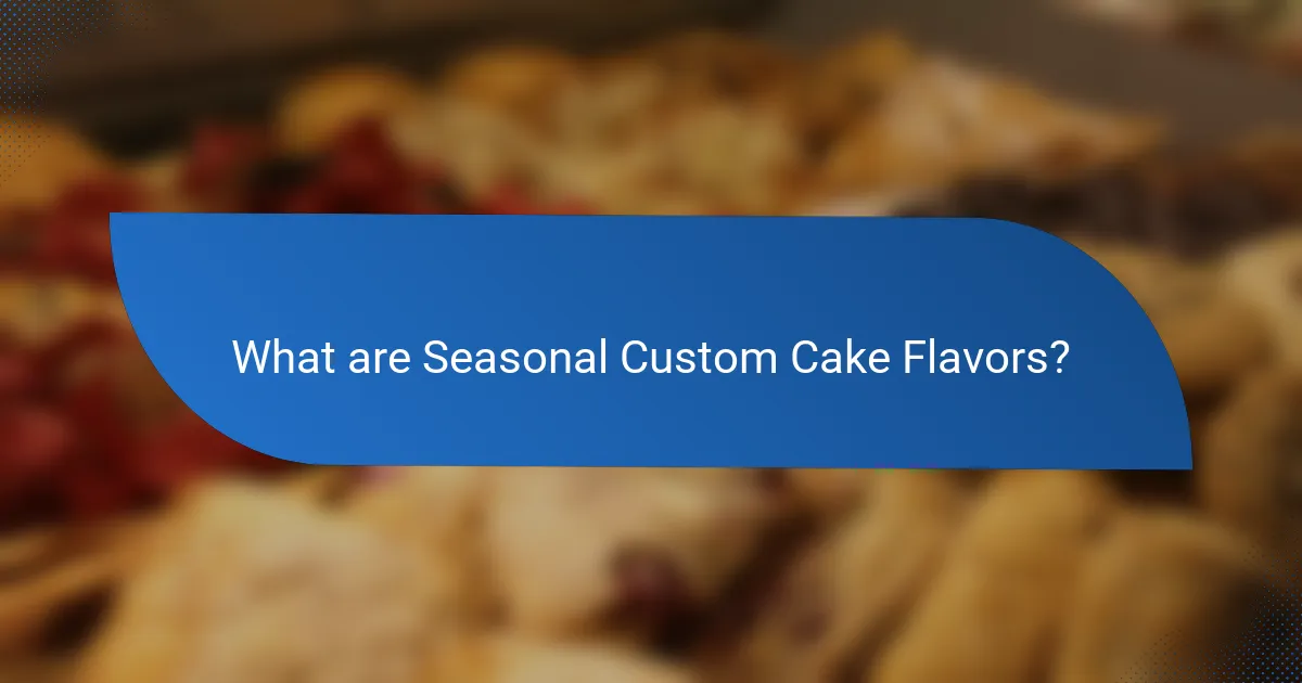 What are Seasonal Custom Cake Flavors?