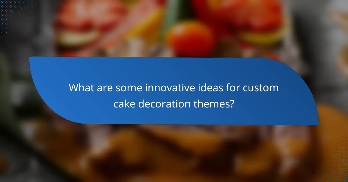 What are some innovative ideas for custom cake decoration themes?