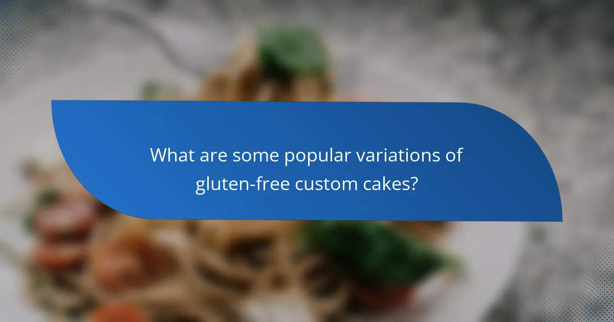 What are some popular variations of gluten-free custom cakes?