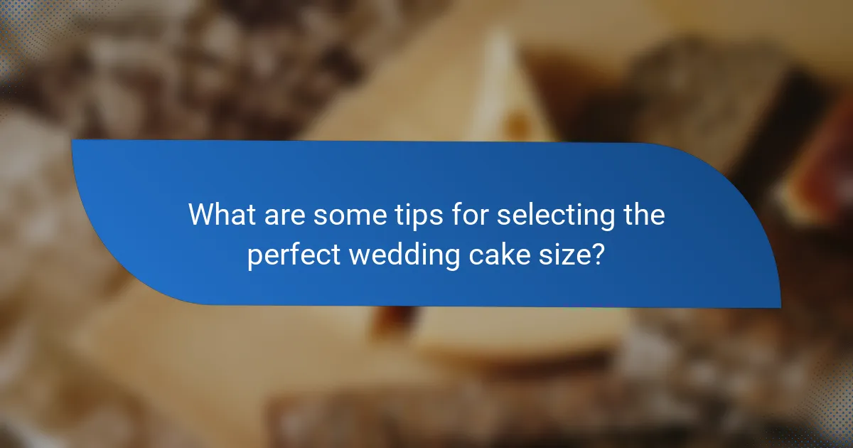 What are some tips for selecting the perfect wedding cake size?