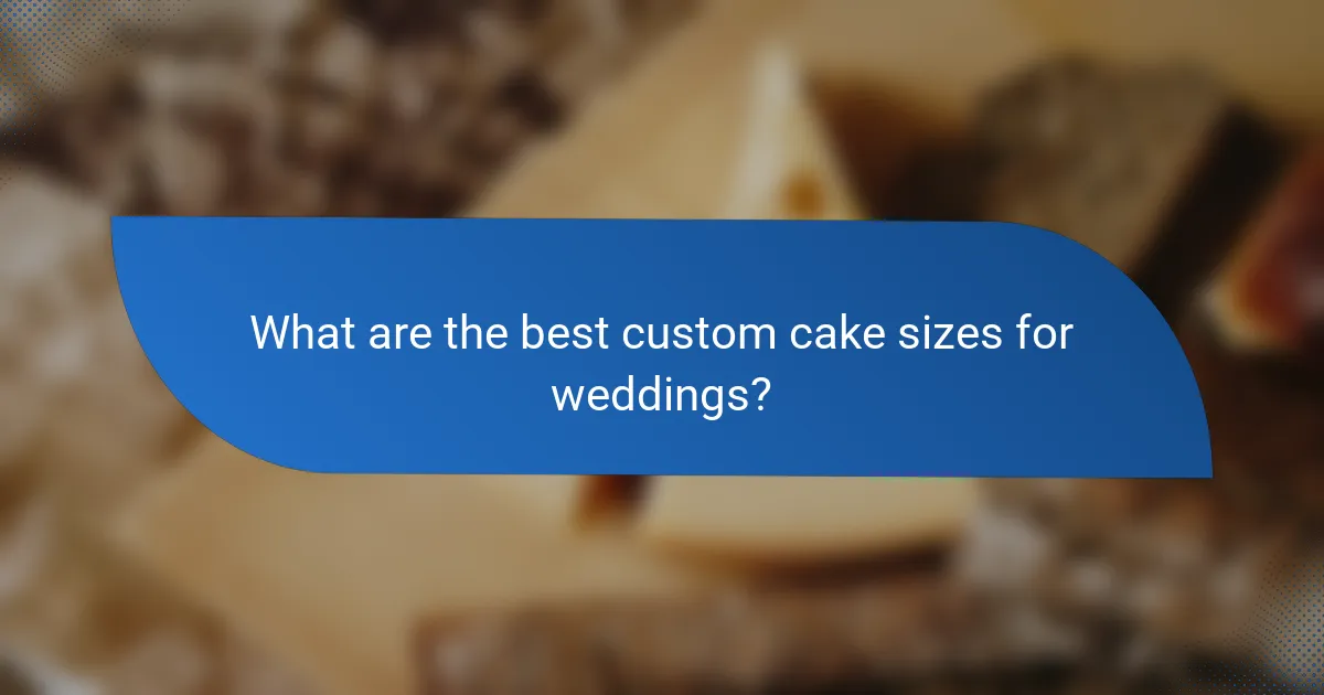 What are the best custom cake sizes for weddings?