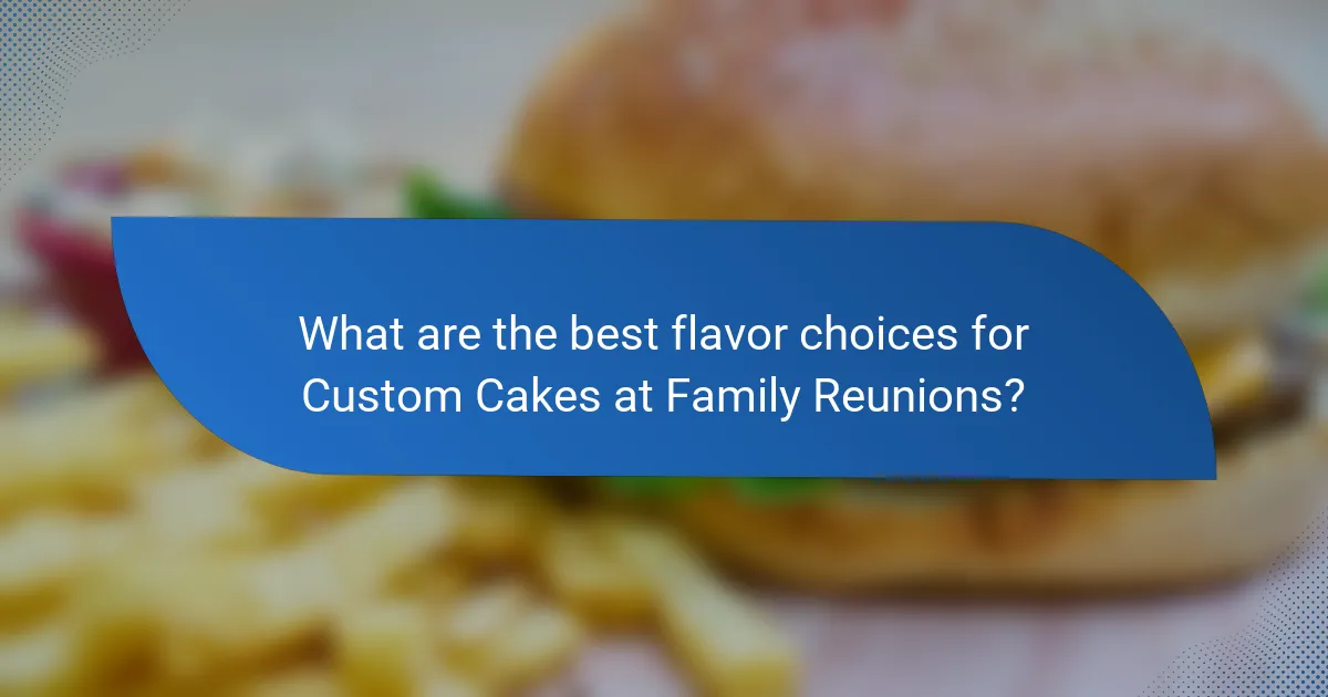 What are the best flavor choices for Custom Cakes at Family Reunions?