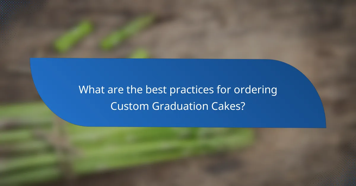What are the best practices for ordering Custom Graduation Cakes?