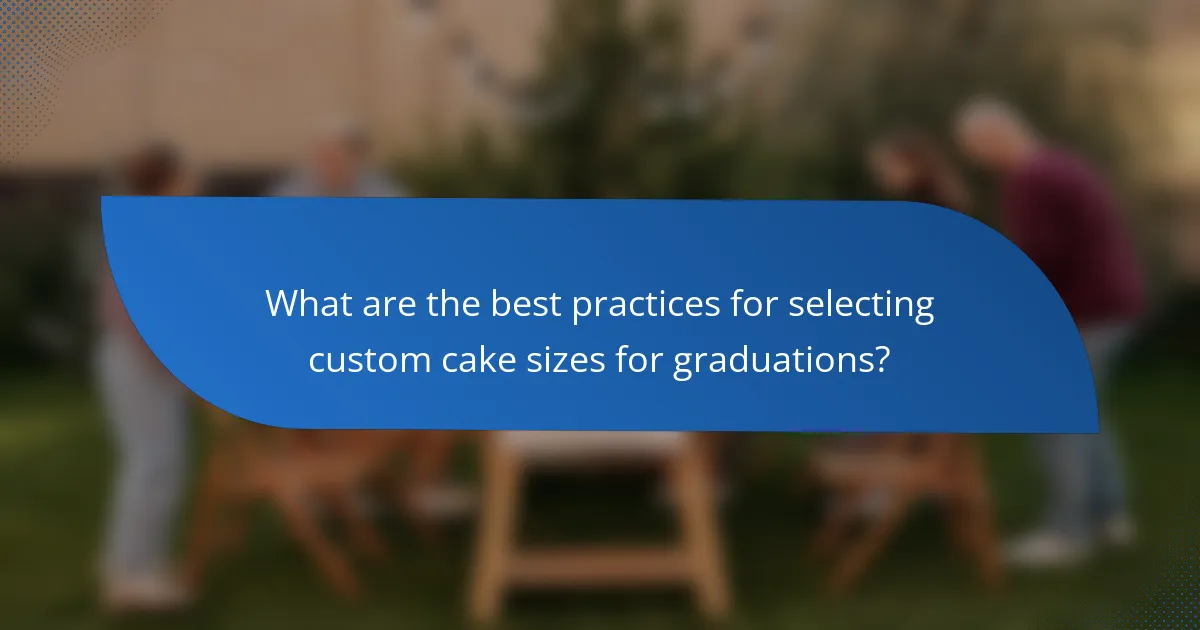 What are the best practices for selecting custom cake sizes for graduations?