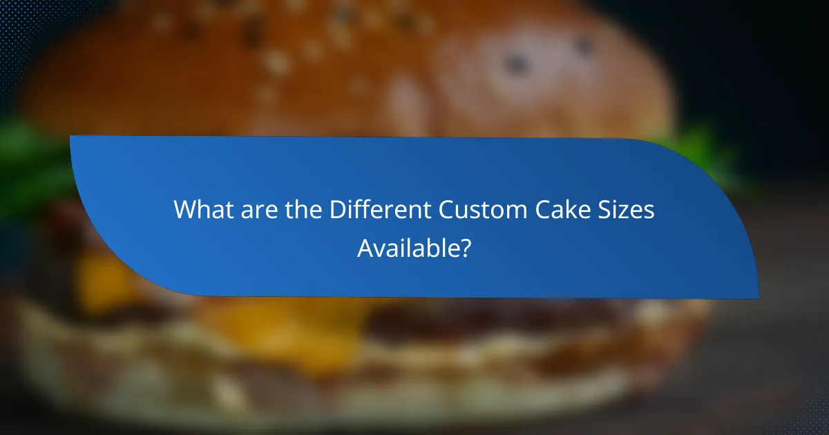 What are the Different Custom Cake Sizes Available?