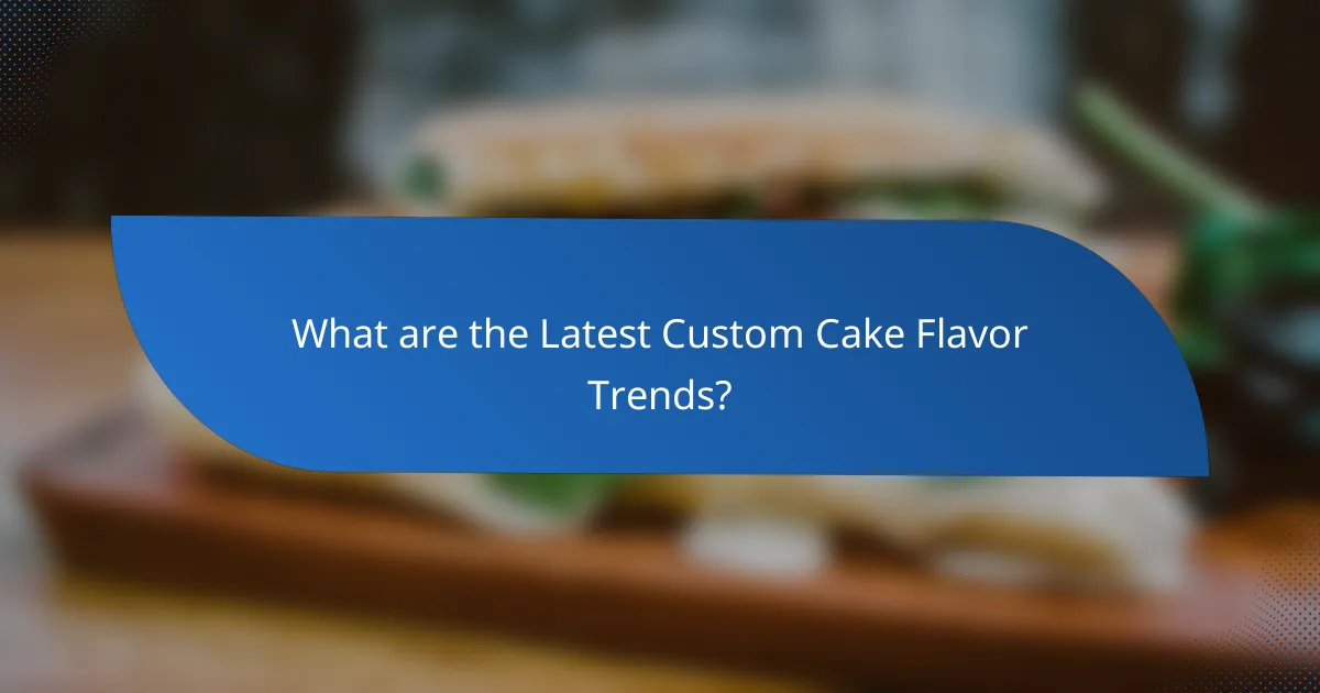 What are the Latest Custom Cake Flavor Trends?