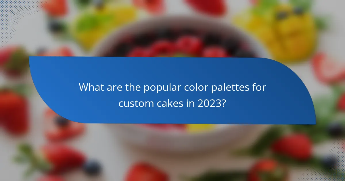 What are the popular color palettes for custom cakes in 2023?