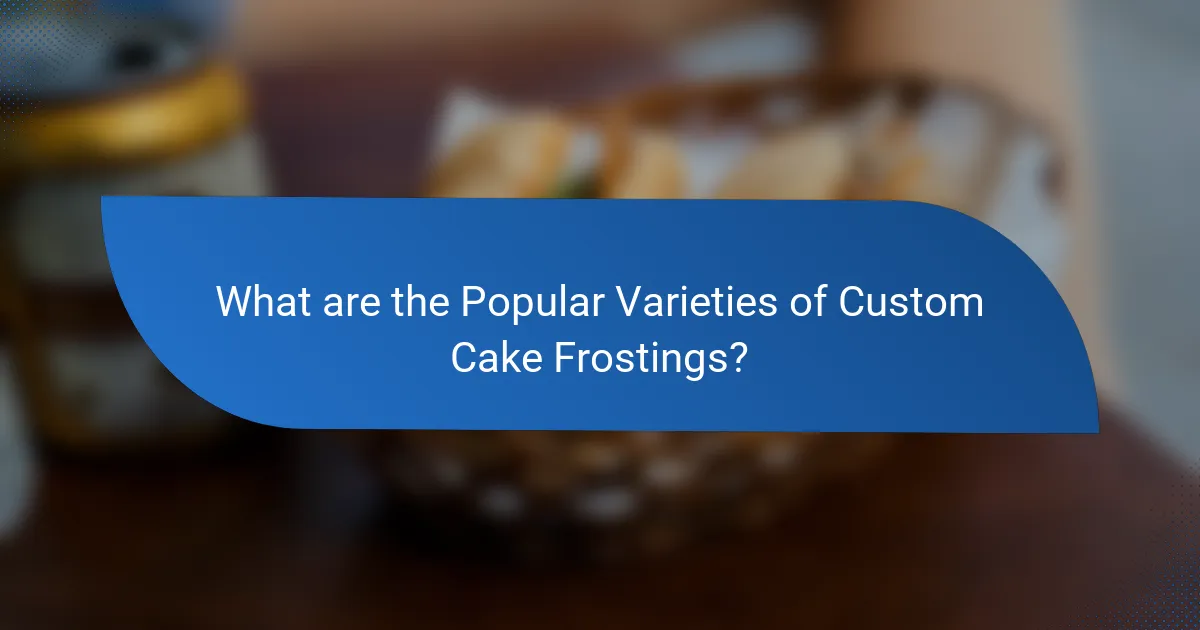 What are the Popular Varieties of Custom Cake Frostings?