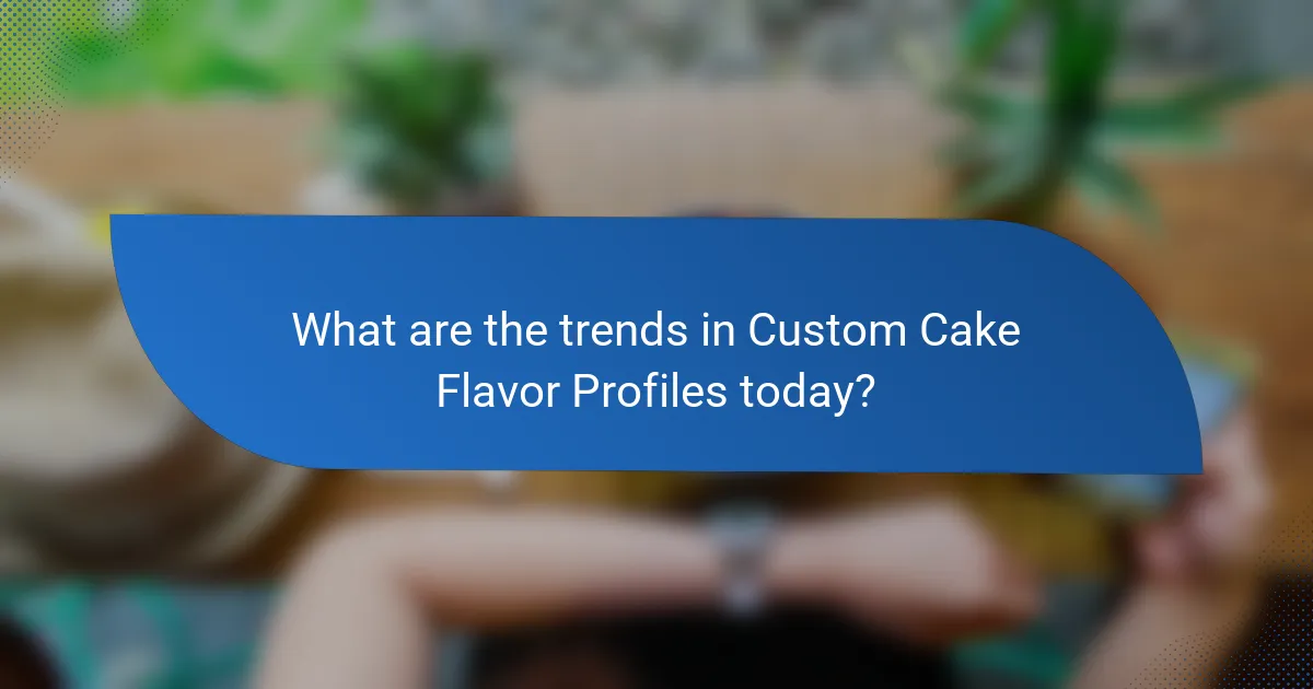 What are the trends in Custom Cake Flavor Profiles today?