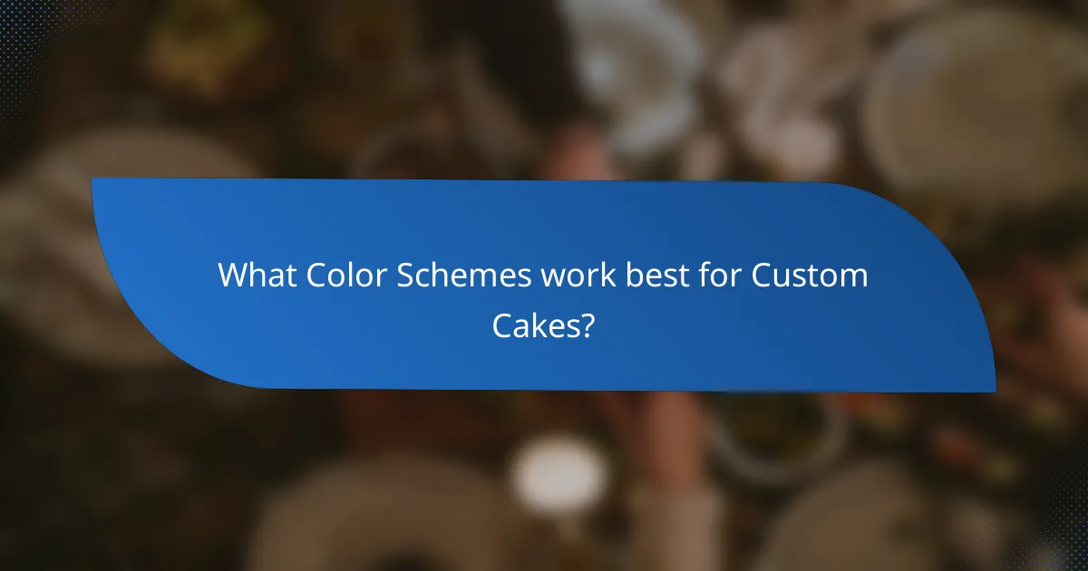 What Color Schemes work best for Custom Cakes?