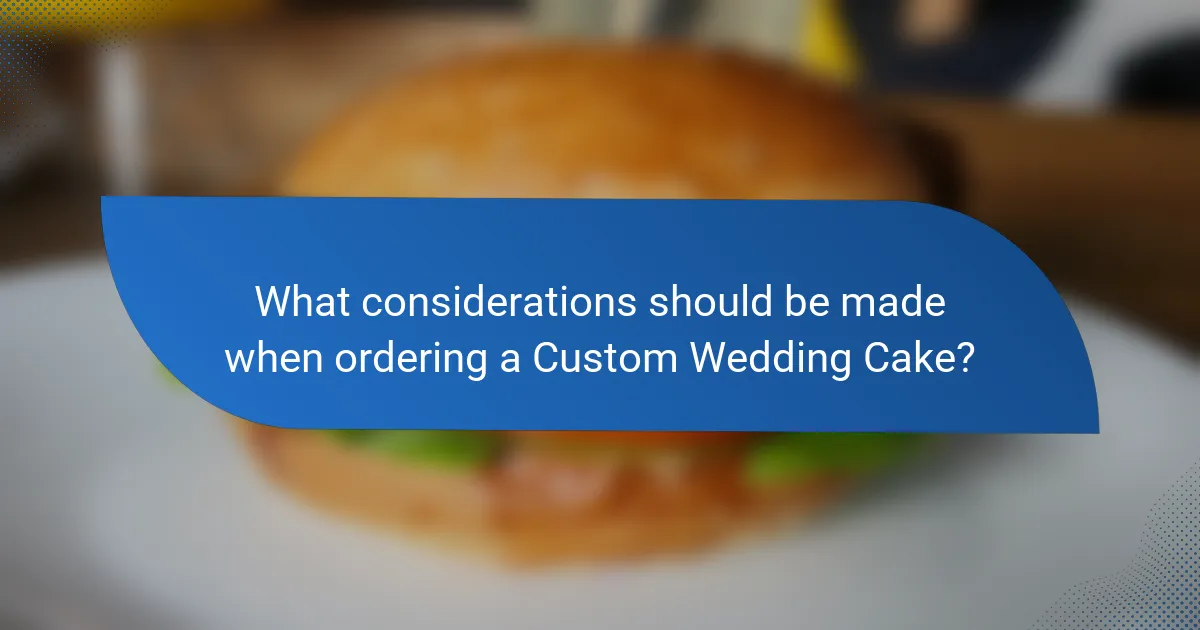 What considerations should be made when ordering a Custom Wedding Cake?