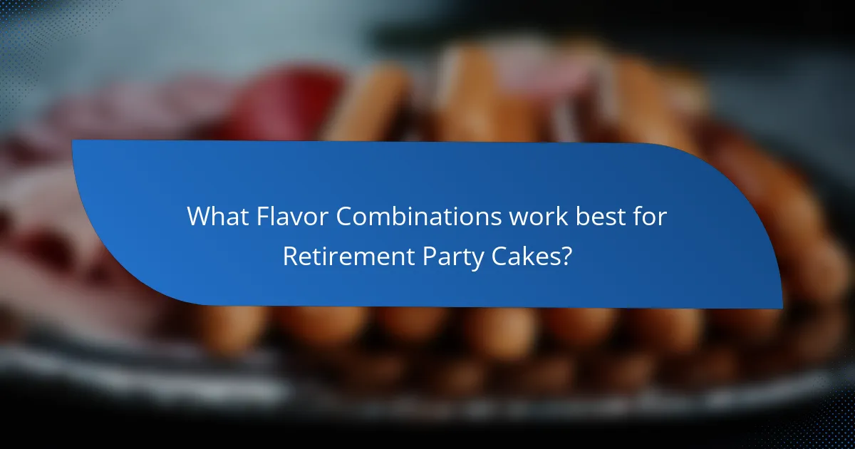 What Flavor Combinations work best for Retirement Party Cakes?