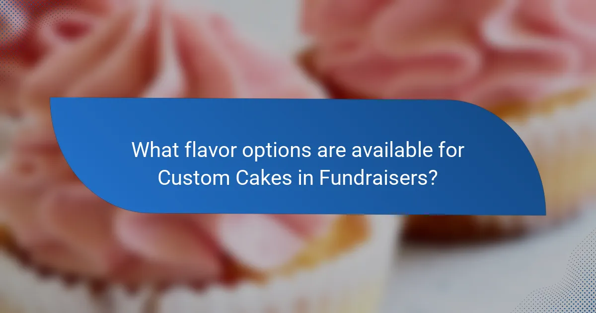 What flavor options are available for Custom Cakes in Fundraisers?