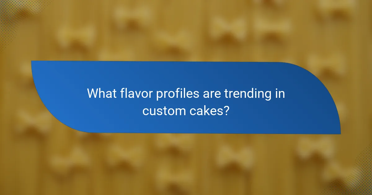 What flavor profiles are trending in custom cakes?