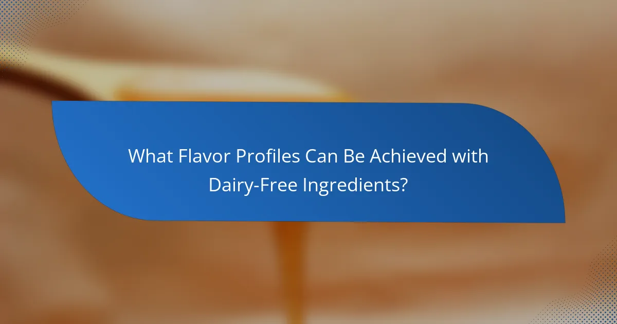 What Flavor Profiles Can Be Achieved with Dairy-Free Ingredients?