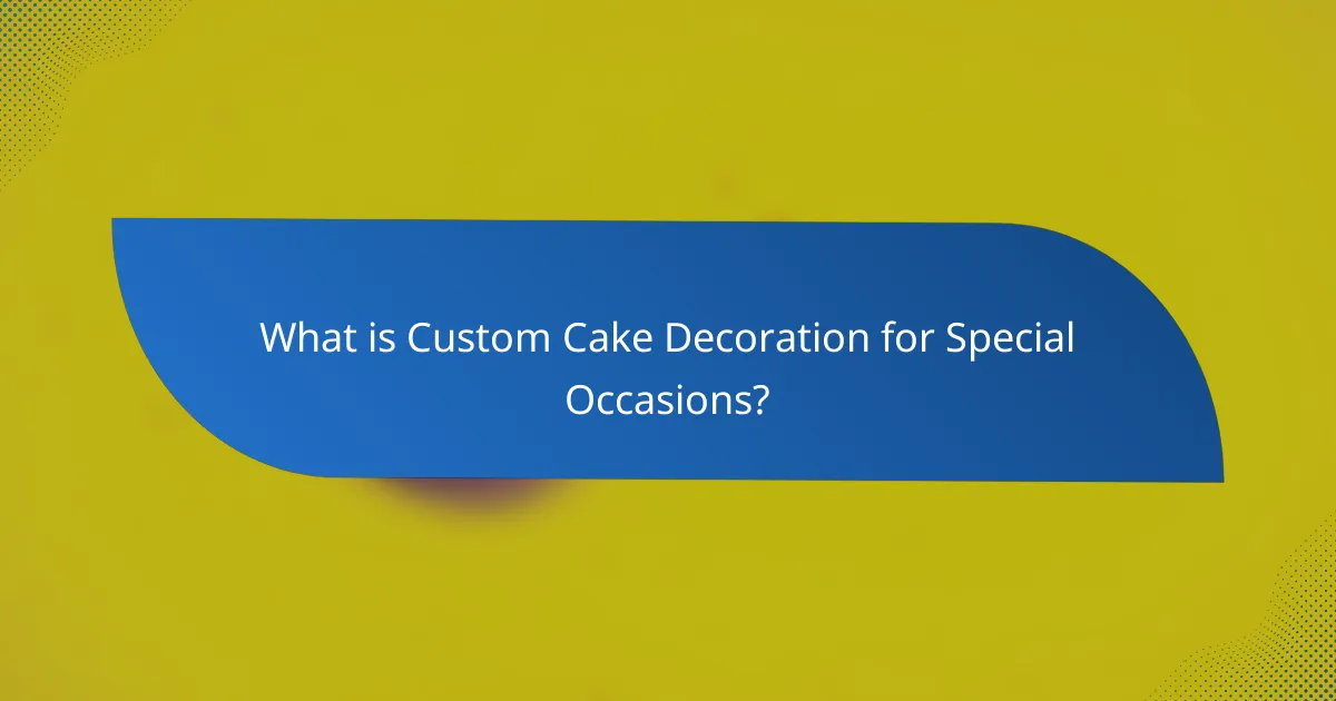 What is Custom Cake Decoration for Special Occasions?