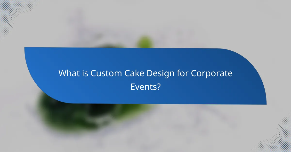 What is Custom Cake Design for Corporate Events?