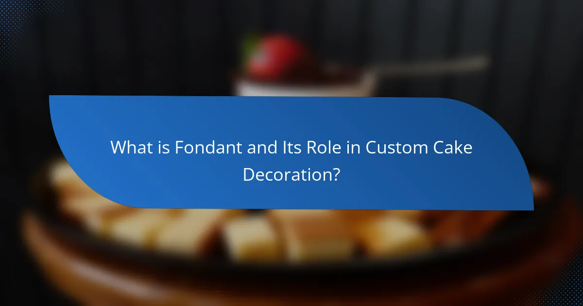 What is Fondant and Its Role in Custom Cake Decoration?