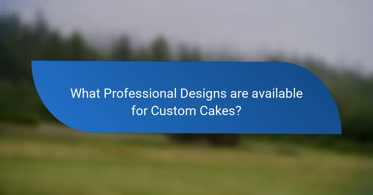 What Professional Designs are available for Custom Cakes?